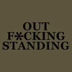 Outf*cking Standing T-Shirt - Military Green -Grunt Style Sales GS5357 OutfckingStanding MilitaryGreen STANDARD WEB READY frontART min